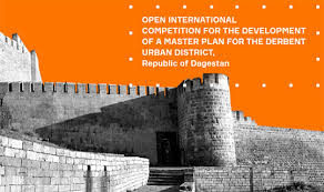 OPEN INTERNATIONAL COMPETITION FOR THE DEVELOPMENT OF A MASTER PLAN FOR THE DERBENT URBAN DISTRICT